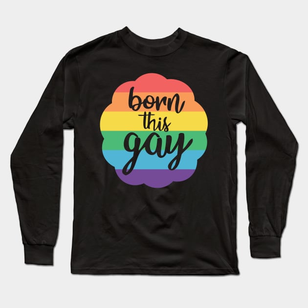 Born this Gay Long Sleeve T-Shirt by Zap Studios